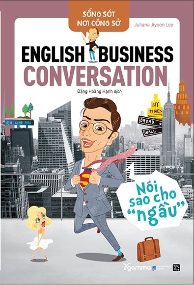  Sống Sót Nơi Công Sở English Business Conversation - Nói Sao Cho Ngầu (Tái Bản 2022) 
