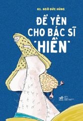 Để Yên Cho Bác Sĩ "Hiền" (Tái Bản 2022)