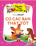  Dạy Con Bằng Kể Chuyện - Có Các Bạn Thật Tốt 