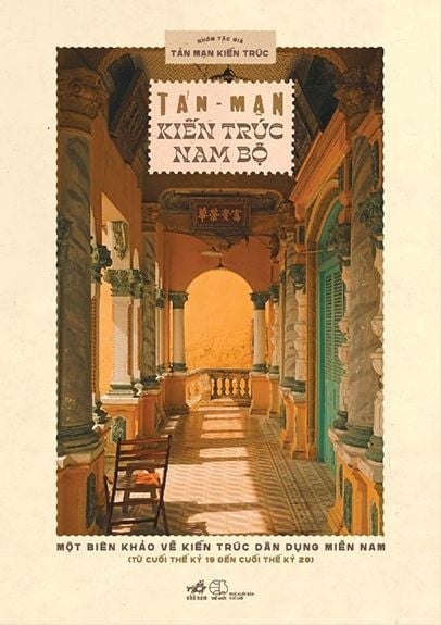 Tản Mạn Kiến Trúc Nam Bộ - Một Biên Khảo Về Kiến Trúc Dân Dụng Miền Nam (Từ Cuối Thế Kỷ 19 Đến Cuối Thế Kỷ 20)