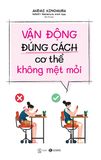  Vận Động Đúng Cách Cơ Thể Không Mệt Mỏi 