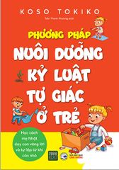 Phương Pháp Nuôi Dưỡng Kỷ Luật Tự Giác Ở Trẻ