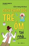  Cẩm Nang Nhi Khoa: Cách Chăm Sóc Trẻ Ốm Tại Nhà 