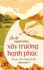 Hồi Ký Người Thầy Xây Trường Hạnh Phúc