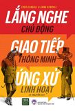  Lắng Nghe Chủ Động, Giao Tiếp Thông Minh, Ứng Xử Linh Hoạt 