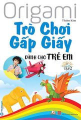 Origami - Trò Chơi Gấp Giấy Dành Cho Trẻ Em - Tập 2 (Tái Bản 2021)