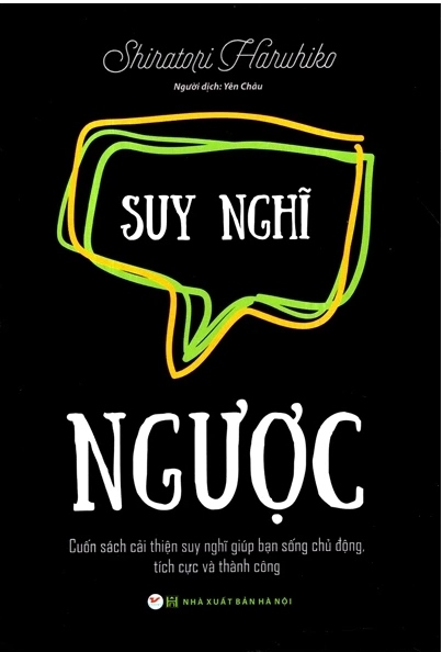 Suy Nghĩ Ngược - Cuốn Sách Cải Thiện Suy Nghĩ Giúp Bạn Sống Chủ Động, Tích Cực Và Thành Công