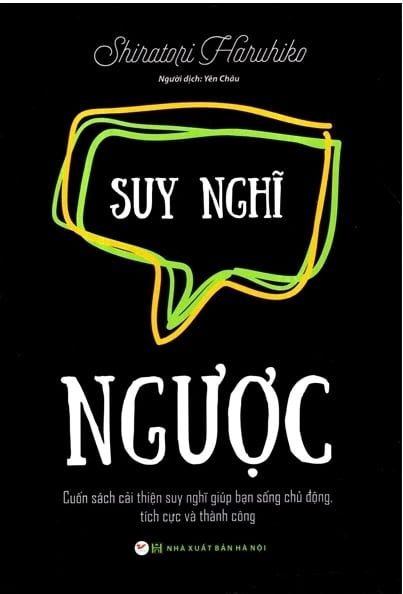  Suy Nghĩ Ngược - Cuốn Sách Cải Thiện Suy Nghĩ Giúp Bạn Sống Chủ Động, Tích Cực Và Thành Công 