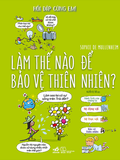  Hỏi Đáp Cùng Em! - Làm Thế Nào Để Bảo Vệ Thiên Nhiên 