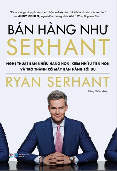 Bán Hàng Như Serhant - Cách Để Bán Nhiều Hàng Hơn, Kiếm Nhiều Tiền Hơn Và Trở Thành Cỗ Máy Bán Hàng Tối Ưu