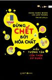  Đừng Chết Bởi Hóa Chất (Tái Bản 2022) 