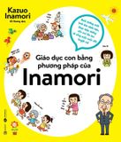  GIÁO DỤC CON BẰNG PHƯƠNG PHÁP CỦA INAMORI 