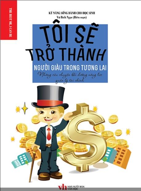  Tôi Sẽ Trở Thành Người Giàu Trong Tương Lai - Những Câu Chuyện Bồi Dưỡng Năng Lực Quản Lý Tài Chính 