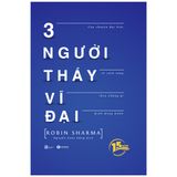  3 Người Thầy Vĩ Đại - Câu Chuyện Đặc Biệt Về Cách Sống Theo Những Gì Mình Mong Muốn ( Tái Bản) 