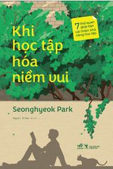 Khi Học Tập Hóa Niềm Vui - 7 Thói Quen Giúp Bạn Cải Thiện Khả Năng Học Tập