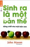  Sinh Ra Là Một Bản Thể, Đừng Chết Như Một Bản Sao 