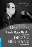  ÔNG TƯỚNG TÌNH BÁO BÍ ẨN VÀ NHỮNG ĐIỆP VỤ SIÊU HẠNG 