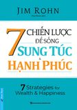  7 CHIẾN LƯỢC ĐỂ SỐNG SUNG TÚC & HẠNH PHÚC 