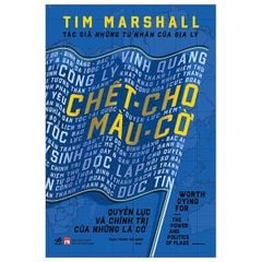 Chết cho màu cờ - Quyền lực và chính trị của những lá cờ ( Bìa Cứng)