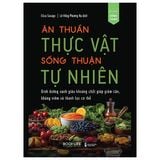  Ăn Thuần Thực Vật - Sống Thuận Tự Nhiên 
