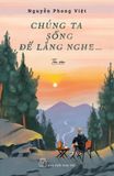  Chúng Ta Sống Để Lắng Nghe... 