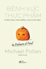 Bênh Vực Thực Phẩm - Huyền Thoạt Về Dinh Dưỡng Và Thú Vui Ăn Uống