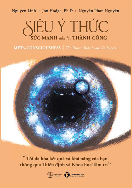 Siêu Ý Thức - Sức Mạnh Dẫn Lối Thành Công: Tối Đa Hóa Kết Quả Và Khả Năng Của Bạn Thông Qua Thiền định Và Khoa Học Tâm Trí (Meta -consciousness: The Power That Leads to Success) - Trí Lê