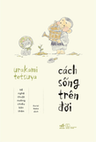  Cách Sống Trên Đời 