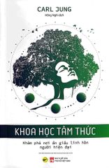 Khoa Học Tâm Thức - Khám Phá Nơi Ẩn Giấu Linh Hồn Người Hiện Đại