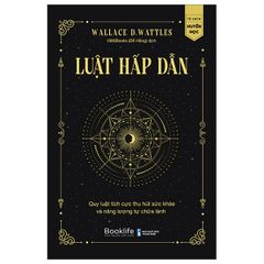 Luật Hấp Dẫn - Quy Luật Tích Cực Thu Hút Sức Khỏe Và Năng Lượng Tự Chữa Lành