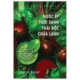  Nước Ép Tươi Xanh Thải Độc Chữa Lành 