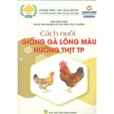  Cách Nuôi Giống Gà Lông Màu Hướng Thịt TP 