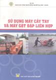  Sử Dụng Máy Cầy Tay Và Máy Gặt Đập Liên Hợp 