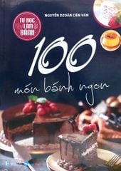 Tự Học Làm Bánh - 100 Món Bánh Ngon (Tái Bản 2023)