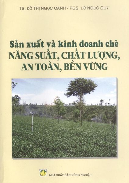 Sản xuất Và Kinh Doanh Chè Năng Suất, Chất Lượng, An Toàn, Bền Vững - NXB Nông Nghiệp