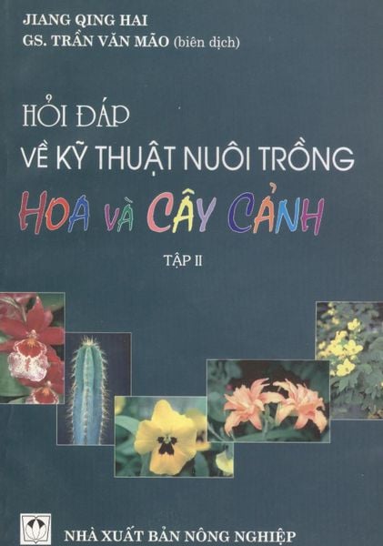 Hỏi Đáp Về Kỹ Thuật Nuôi Trồng Hoa Và Cây Cảnh (Tập II) - NXB Nông Nghiệp
