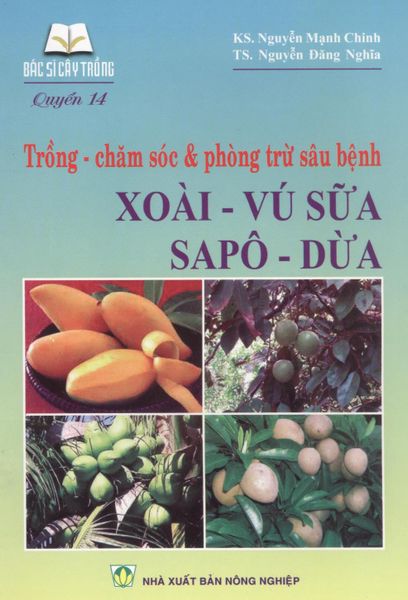 Trồng - Chăm Sóc & Phòng Trừ Sâu Bệnh Xoài - Vú Sữa - Sapô - Dừa - NXB Nông Nghiệp