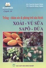 Trồng - Chăm Sóc & Phòng Trừ Sâu Bệnh Xoài - Vú Sữa - Sapô - Dừa