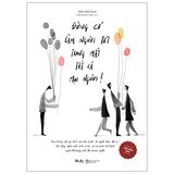  Đừng Cố Làm Người Tốt Trong Mắt Tất Cả Mọi Người (Tái Bản) 