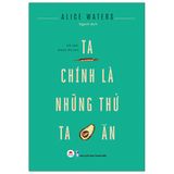  Ta Chính Là Những Thứ Ta Ăn 