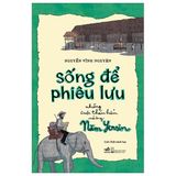  Sống Để Phiêu Lưu - Những Cuộc Thám Hiểm Của Ông Năm Yersin 