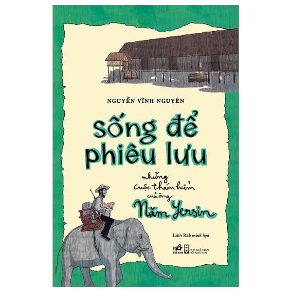  Sống Để Phiêu Lưu - Những Cuộc Thám Hiểm Của Ông Năm Yersin 