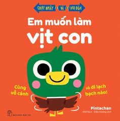EM MUỐN LÀM VỊT CON - CÙNG VỖ CÁNH VÀ ĐI LẠCH BẠCH NÀO!