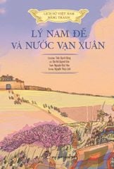 LỊCH SỬ VIỆT NAM BẰNG TRANH MÀU - LÝ NAM ĐẾ VÀ NƯỚC VẠN XUÂN (BÌA MỀM)