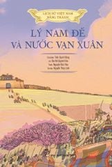 LỊCH SỬ VIỆT NAM BẰNG TRANH MÀU - LÝ NAM ĐẾ VÀ NƯỚC VẠN XUÂN (BÌA CỨNG)