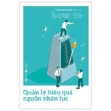  How To - Quản Lý Hiệu Quả Nguồn Nhân Lực 