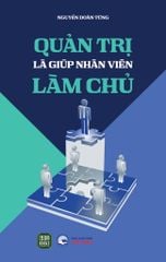  Quản Trị Là Giúp Nhân Viên Làm Chủ 