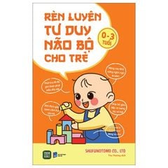  Rèn Luyện Tư Duy Não Bộ Cho Trẻ 0-3 Tuổi 