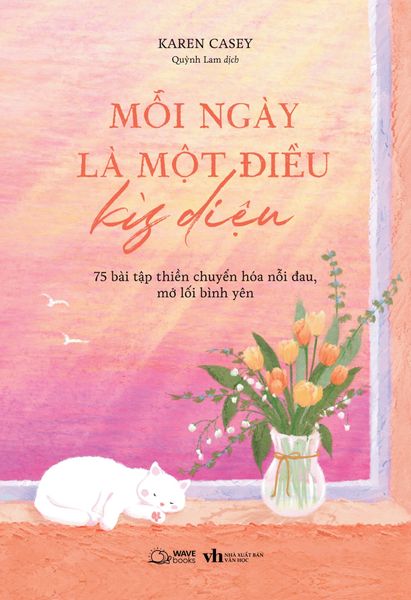 Mỗi Ngày Là Một Điều Kỳ Diệu - 75 Bài Tập Thiền Chuyển Hóa Nỗi Đau, Mở Lối Bình Yên - Văn Học