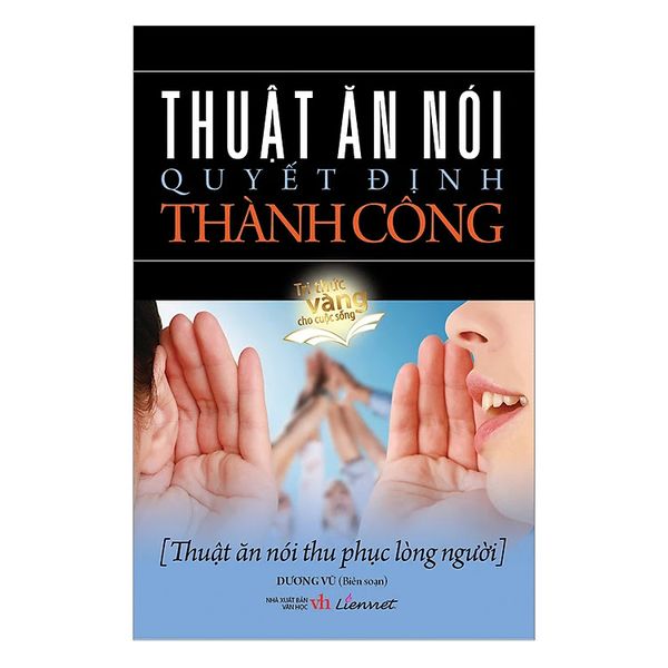 Thuật Ăn Nói Quyết Định Thành Công - Truyền Thông Liên Việt